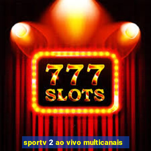 sportv 2 ao vivo multicanais